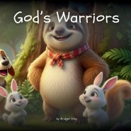 God's Warriors with Wiggles the Sloth: Helping Little Hearts Learn Courage and Stand Up for What Is Right