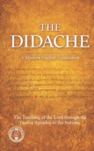 The Didache Modern English Translation : The Teaching of the Lord through the Twelve Apostles to the Nations