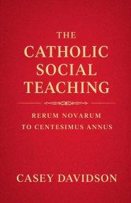 The Catholic Social Teaching: Rerum Novarum to Centesimus Annus