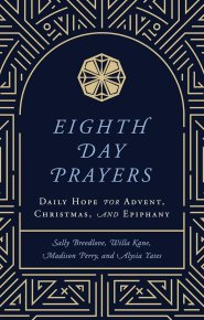Eighth Day Prayers: Daily Hope for Advent, Christmas, and Epiphany