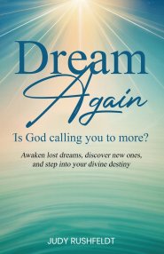 Dream Again -- Is God Calling you to More? : Awaken lost dreams, discover new ones, and step into your divine destiny