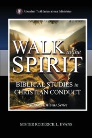 Walk in the Spirit: Biblical Studies in Christian Conduct