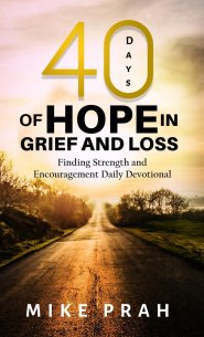 40 Days of Hope in Grief and Loss: Finding Strength and Encouragement Daily Devotional
