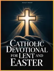 Catholic Devotional For Lent And Easter