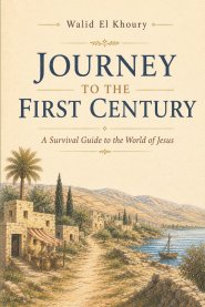 Journey to the First Century: A Survival Guide to the World of Jesus