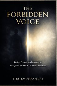 The Forbidden Voice: Biblical Boundaries Between the Living and the Dead-and Why It Matters
