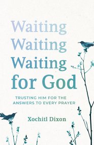 Waiting for God: Trusting Him for the Answers to Every Prayer