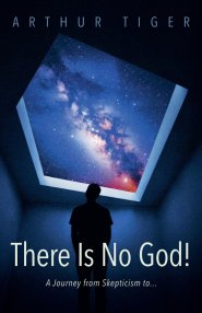 There Is No God: A Journey from Skepticism to...