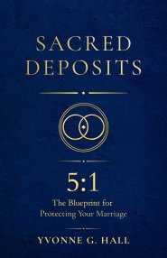 Sacred Deposits : The 5:1 Blueprint for Protecting Your Marriage