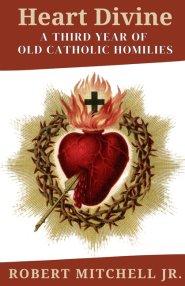 Heart Divine: A Third Year of Old Catholic Homilies