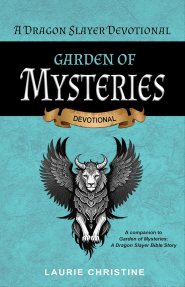 Garden of Mysteries, A Dragon Slayer Devotional