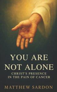 You Are Not Alone: Christ's Presence in the Pain of Cancer