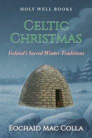 Celtic Christmas: Ireland's Sacred Winter Traditions