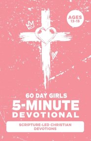 5-Minute Devotional for Girls Ages 13-15: A 60-Day Christian Devotional for Teen Girls Dealing with Anxiety, Self-Doubt, Friend Drama, Pressure, Emoti