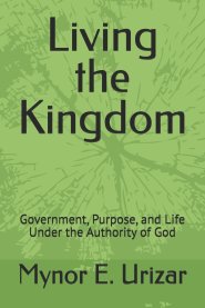 Living the Kingdom: Government, Purpose, and Life Under the Authority of God