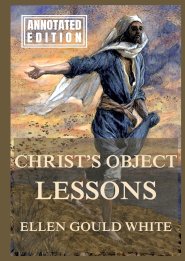 Christ's Object Lessons:Biographically Annotated Edition