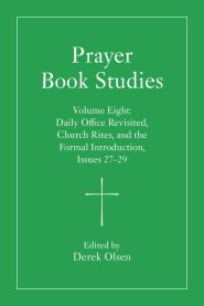 Prayer Book Studies Volume Eight: Daily Office Revisited, Church Rites, and the Formal Introduction, Issues 27-29
