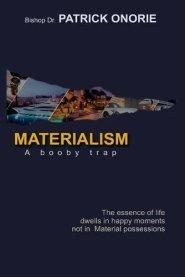 Materialism: A Booby Trap; The Essence of Life dwells in happy moments, not in Material possessions
