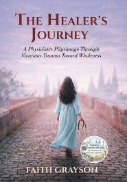The Healer's Journey: A Physician's Pilgrimage Through  Vicarious Trauma Toward Wholeness