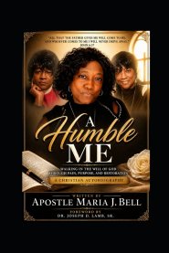 A Humble Me: Walking in the Will of God Through Pain, Purpose, and Restoration