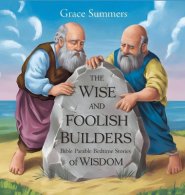 The Wise and Foolish Builders: Bible Parable Bedtime Stories of Wisdom