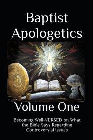 Baptist Apologetics: Volume One