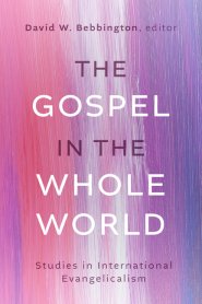 The Gospel in the Whole World – Studies in International Evangelicalism