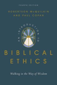 An Introduction to Biblical Ethics : Walking in the Way of Wisdom