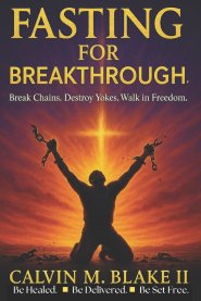 Fasting For Breakthrough: Break Chains. Destroy Yokes. Walk in Freedom.