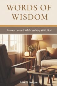 Words of Wisdom: Lessons Learned While Walking With God
