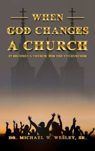 When God Changes a Church: It Becomes A Church for The Unchurched
