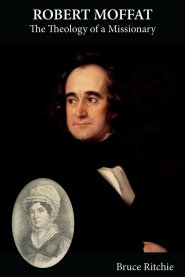 Robert Moffat: The Theology of a Missionary