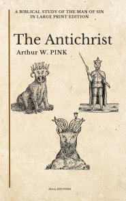 The Antichrist: A Biblical Study of the Man of Sin in Large Print Edition