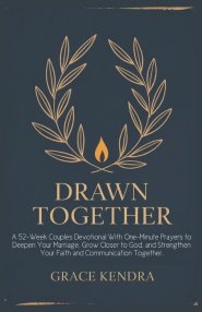 DRAWN TOGETHER: A 52-Week Couples Devotional With One-Minute Prayers to Deepen Your Marriage, Grow Closer to God, and Strengthen Your Faith and Commun
