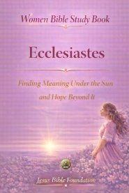 Women Bible Study Book Ecclesiastes: Finding Meaning Under the Sun and Hope Beyond It