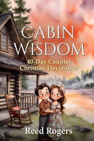 Cabin Wisdom: 40-Day Couples Christian Devotional  Gospel-Centered Marriage