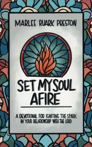 Set My Soul Afire: A Devotional for Igniting the Spark in Your Relationship with the Lord