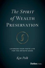 The Spirit of Wealth Preservation : Leverage Your Finite Life for the Infinite Good