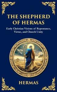 The Shepherd of Hermas: A Timeless Guide to Faith, Repentance, and Spiritual Growth