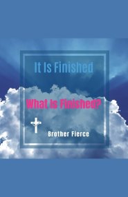It Is Finished. What Is Finished?