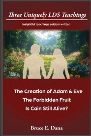 3 Uniquely LDS Teachings: The Creation of Adam & Eve, The Forbidden Fruit, Is Cain Still Alive