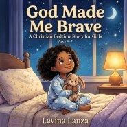 God Made Me Brave: A Christian Bedtime Story for Girls Ages 4-7