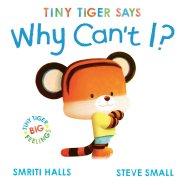 Tiny Tiger Says Why Can\'t I?