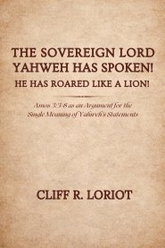 The Sovereign Lord Yahweh Has Spoken! He Has Roared Like a Lion!: Amos 3:3-8 as an Argument for the Single Meaning of Yahweh's Statements