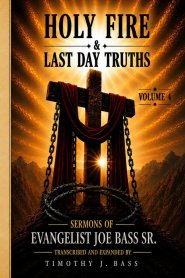 HOLY FIRE & LAST DAY TRUTHS: Volume 4: Chapters 37-48