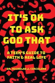It's Ok To Ask God That: A Teen's Guide to Faith and Real Life