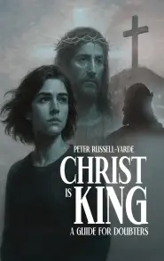 Christ Is King: A Guide For Doubters