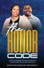 The Honor Code: A Practical Blueprint for Small Churches to Honor, Support, and Sustain Their Pastor