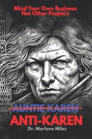 ANTI-KAREN: How to Mind Your Business  Without Minding Other People's
