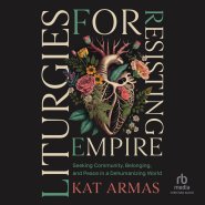 Liturgies for Resisting Empire